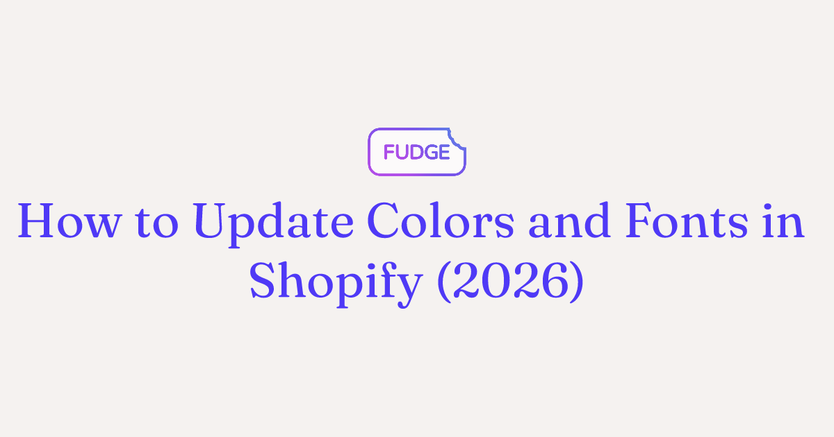 Update Colors and Fonts in Shopify: Full Guide (2026)