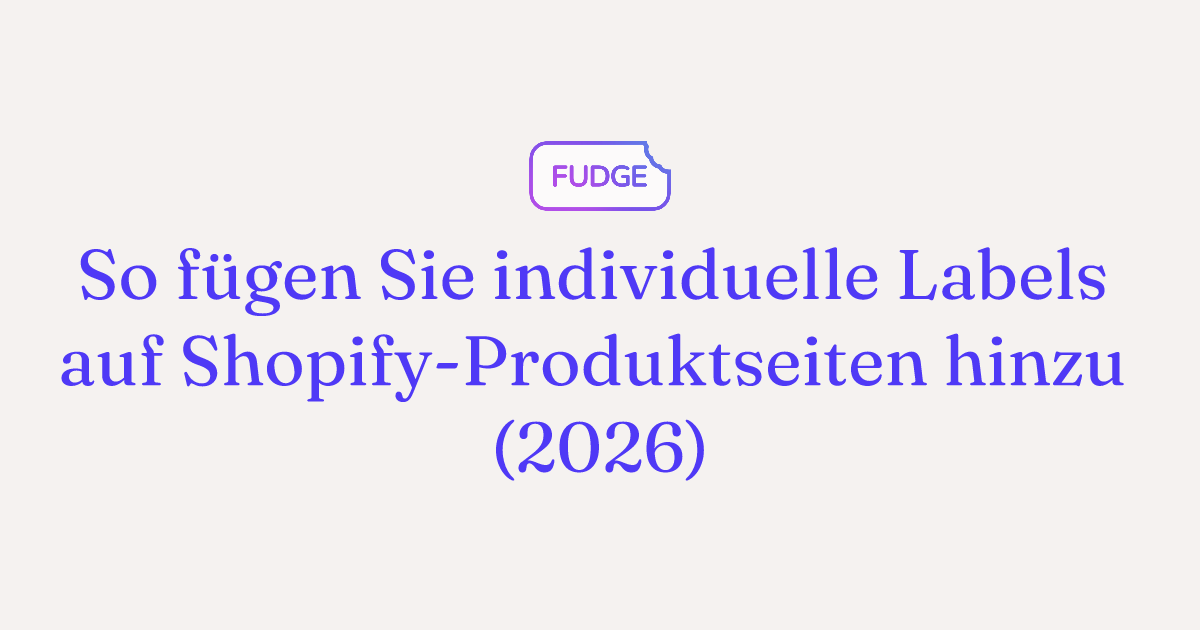Custom Labels zu Shopify-Produktseiten hinzufügen (2026)