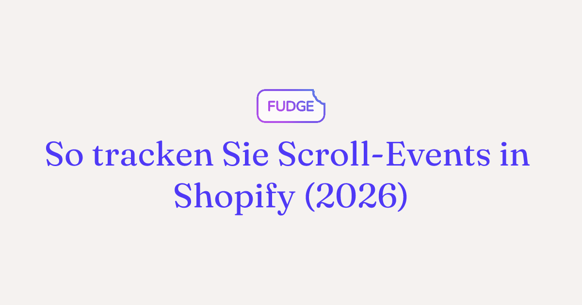 Scroll-Events in Shopify tracken – GTM & GA4 (2026)